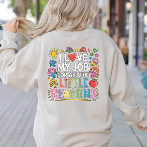 I Love My Job For All The Little Reasons Teacher Women's Sweatshirt Back Print - teacherstshirts.com AU