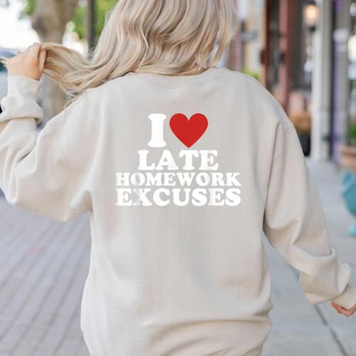 I Love Late Homework Excuses Sarcastic Teacher Lie For Men Women Women's Sweatshirt Back Print - teacherstshirts.com