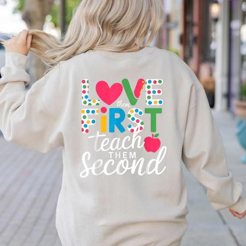 Love Them First Teach Them Second Teacher Student Love Quote Women's Sweatshirt Back Print - teacherstshirts.com UK