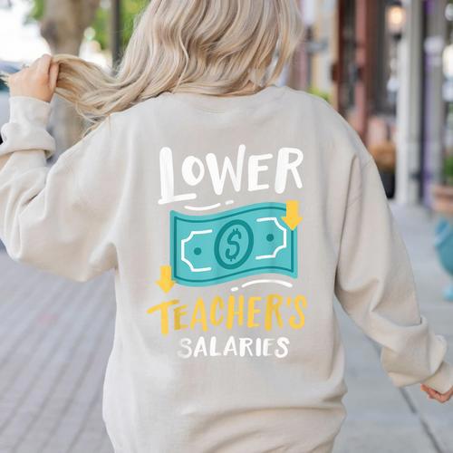 Lower Teacher's Salaries For Men Women Girls Kids Women's Sweatshirt Back Print - teacherstshirts.com