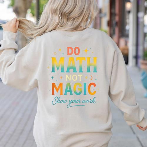 DO Math NOT Magic Math Meme Teacher Humor Women's Sweatshirt Back Print - teacherstshirts.com CA