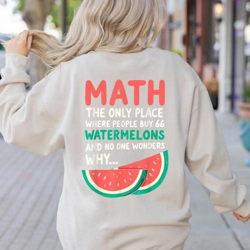 Math Only Place Where People Buy 66 Watermelons Teacher Joke Women's Sweatshirt Back Print - teacherstshirts.com AU