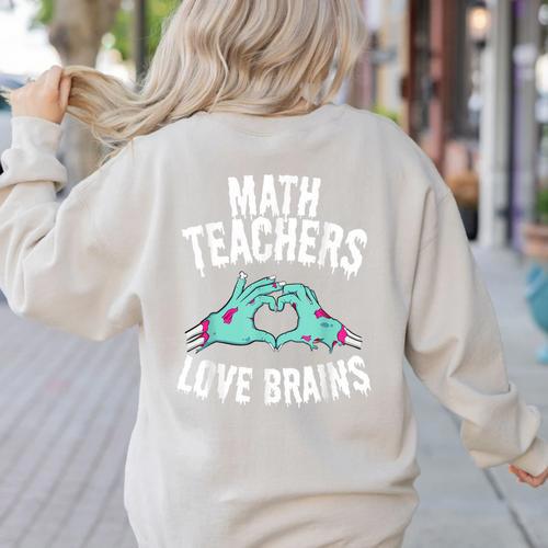 Math Teachers Love Brains Halloween Zombie Men Women T-Shirt Women's Sweatshirt Back Print - teacherstshirts.com