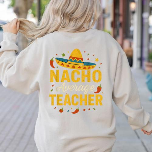 Nacho Average Teacher Cinco De Mayo Teacher Fiesta Women's Sweatshirt Back Print - teacherstshirts.com CA