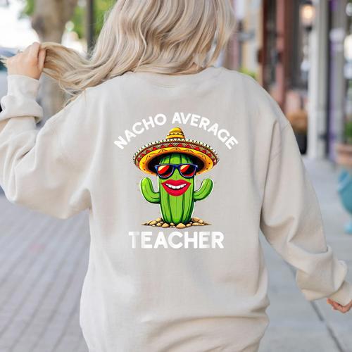 Nacho Average Teacher Sarcastic Women Teaching Women's Sweatshirt Back Print - teacherstshirts.com