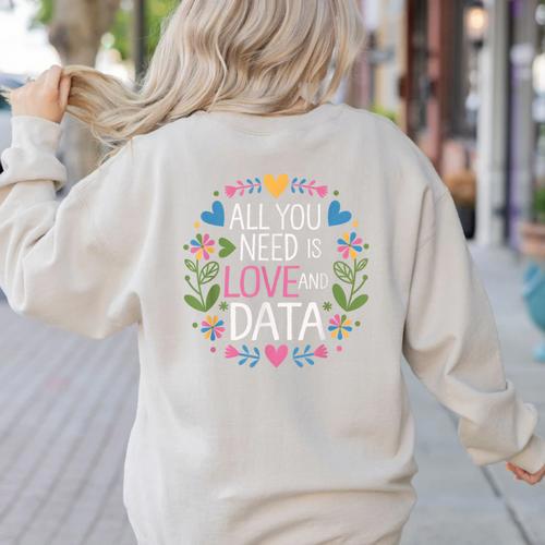 All You Need Is Love And Data Teacher Valentine's Day Women's Sweatshirt Back Print - teacherstshirts.com CA