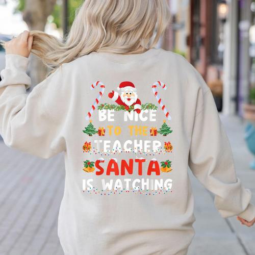Be Nice To The Teacher Santa Is Watching Christmas Women's Sweatshirt Back Print - teacherstshirts.com AU