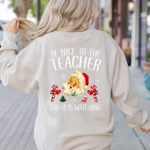 Be Nice To The Teacher Santa Is Watching School Christmas Women's Sweatshirt Back Print - teacherstshirts.com CA