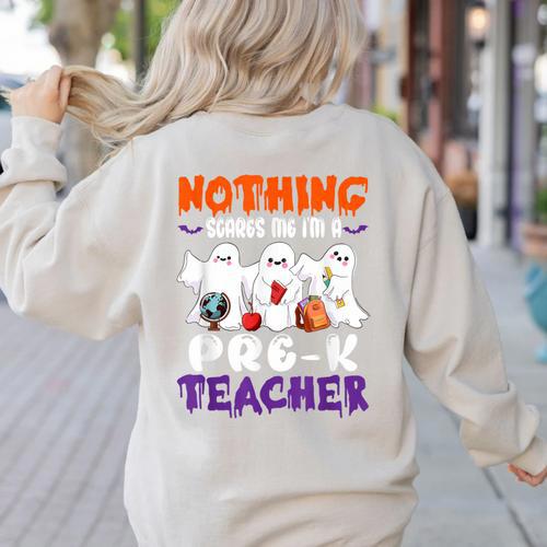 Nothing Scares Me I'm A Pre-K Teacher Halloween Ghosts Women's Sweatshirt Back Print - teacherstshirts.com DE