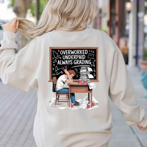 Overworked Underpaid Always Grading Teacher Women's Sweatshirt Back Print - teacherstshirts.com UK