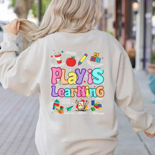 Play Is Learning Educational Teacher Women Women's Sweatshirt Back Print - teacherstshirts.com