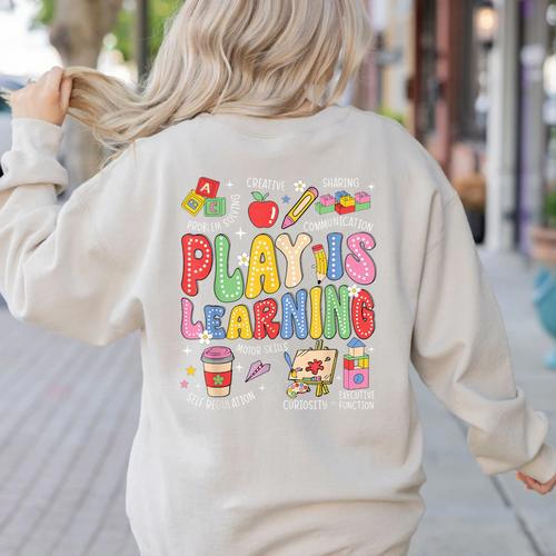 Play Is Learning Teacher First Day Of School Back To School Women's Sweatshirt Back Print - teacherstshirts.com