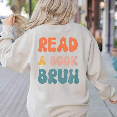 Read A Book Bruh English Teacher Reading Literature Women's Sweatshirt Back Print - teacherstshirts.com
