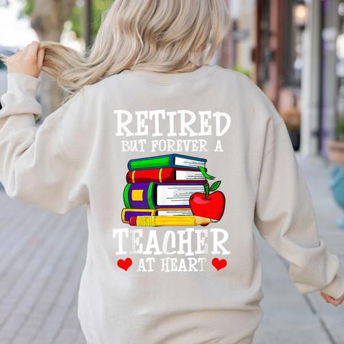 Retired But Forever a Teacher At Heart Teacher Retirement Women's Sweatshirt Back Print - teacherstshirts.com UK