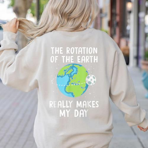 Rotation Of The Earth Makes My Day Science Teacher Earth Day Women's Sweatshirt Back Print - teacherstshirts.com AU