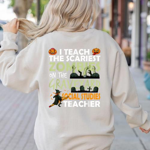 Social Studies Teacher Teach Scariest Zombies On Graveyard For Men Women Women's Sweatshirt Back Print - teacherstshirts.com