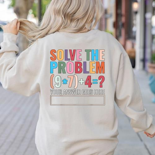 Solve The Problem 67 Six Seven Math Teacher School Women's Sweatshirt Back Print - teacherstshirts.com