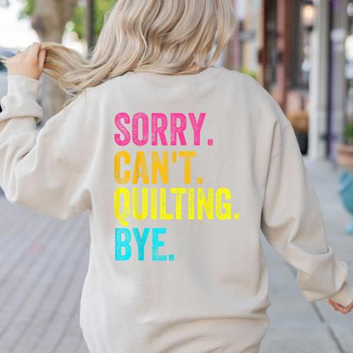 Sorry Can't Quilting Bye Teacher Student Quilting Women's Sweatshirt Back Print - teacherstshirts.com
