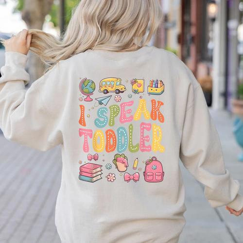 I Speak Toddler Teacher Pre-K Frist Day Back To School Women's Sweatshirt Back Print - teacherstshirts.com AU