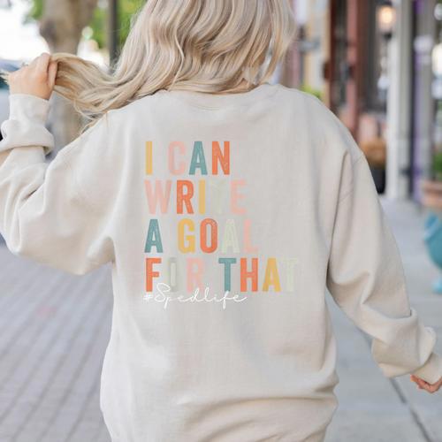Special Education Teacher I Can Write A Goal For That Sped Women's Sweatshirt Back Print - teacherstshirts.com