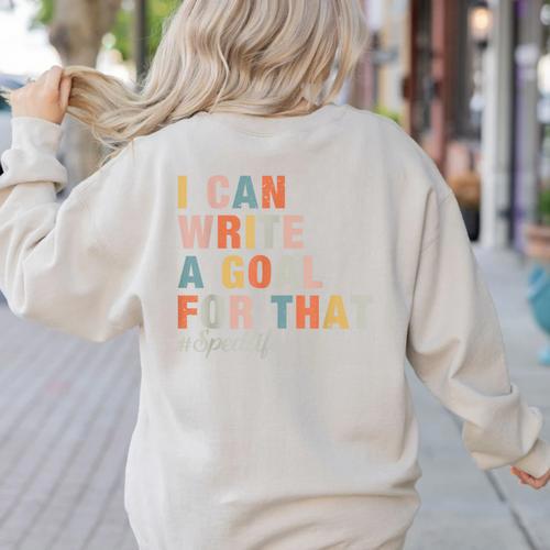 Special Education I Can Write A Goal For That Sped Teacher Women's Sweatshirt Back Print - teacherstshirts.com CA