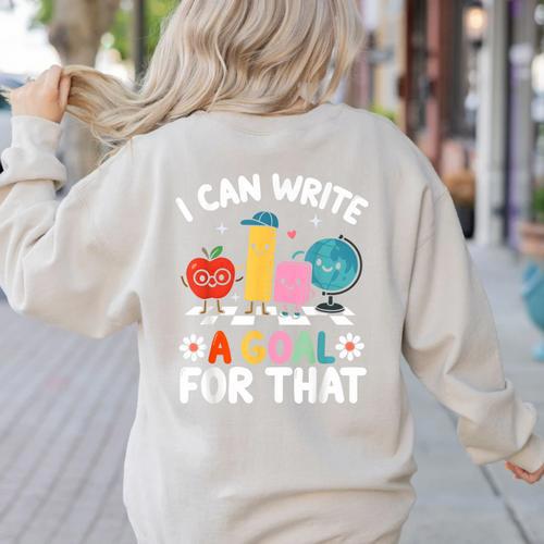 Special Education i Can Write a Goal For That Sped Teacher Women's Sweatshirt Back Print - teacherstshirts.com AU