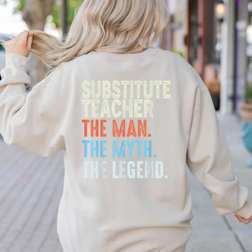 Substitute Teacher Man The Myth The Legend Appreciation Day Women's Sweatshirt Back Print - teacherstshirts.com
