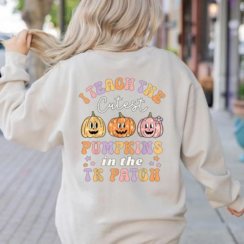 I Teach The Cutest Pumpkins In The TK Patch TK Teacher Fall Women's Sweatshirt Back Print - teacherstshirts.com UK