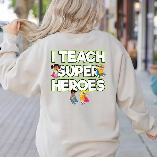 I Teach Superheroes School Teacher Professor Women's Sweatshirt Back Print - teacherstshirts.com