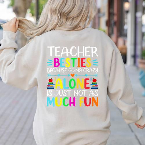Teacher Besties Because Going Crazy Alone Is Not Fun Women's Sweatshirt Back Print - teacherstshirts.com