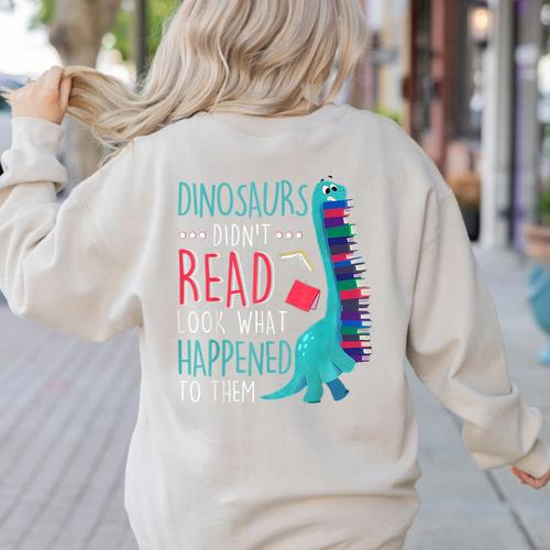 Teacher Dinosaurs Didnt Read Look What Happened Book Reading Women's Sweatshirt Back Print - teacherstshirts.com
