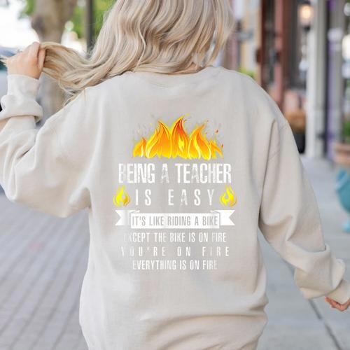 Being a Teacher Is Easy Everything Is On Fire T-Shirt For Men Women Kids Women's Sweatshirt Back Print - teacherstshirts.com