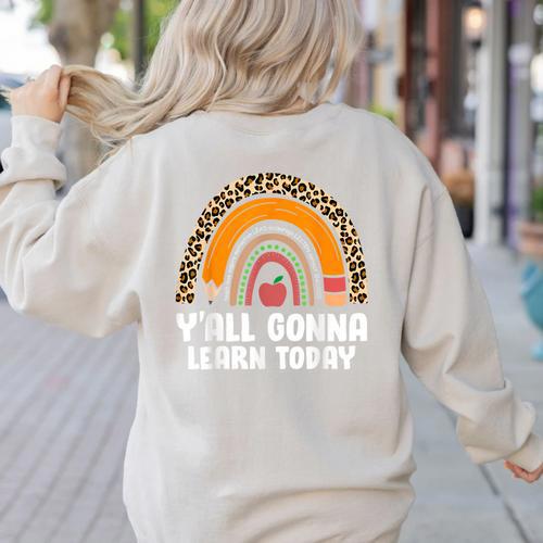 Teacher First Day Of School Y'All Gonna Learn Today Women's Sweatshirt Back Print - teacherstshirts.com AU