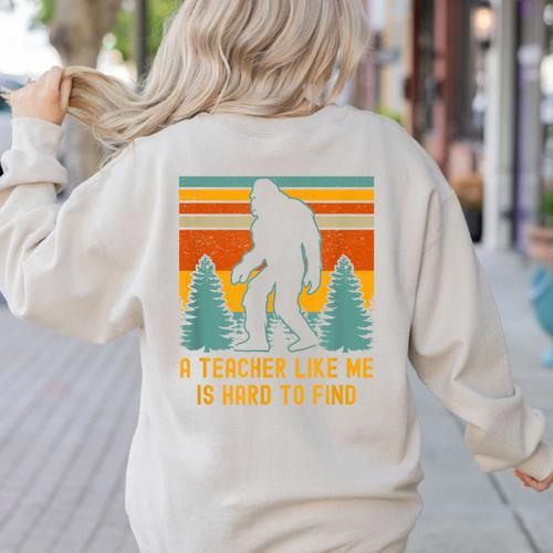 A Teacher Like Me Is Hard To Find Bigfoot Teacher Women's Sweatshirt Back Print - teacherstshirts.com