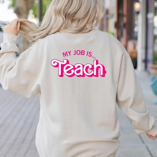 Teacher Life My Job Is Teach Women's Sweatshirt Back Print - teacherstshirts.com