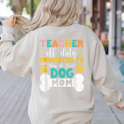 Teacher Off Duty Promoted To Stay At Home Dog Mom Teachers Women's Sweatshirt Back Print - teacherstshirts.com UK