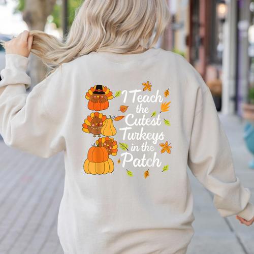 Teacher Thanksgiving I Teach The Cutest Turkeys In The Patch Women's Sweatshirt Back Print - teacherstshirts.com CA