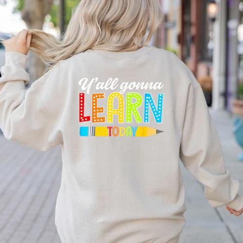Teacher Y'All Gonna Learn Today First Day Of School Women's Sweatshirt Back Print - teacherstshirts.com DE