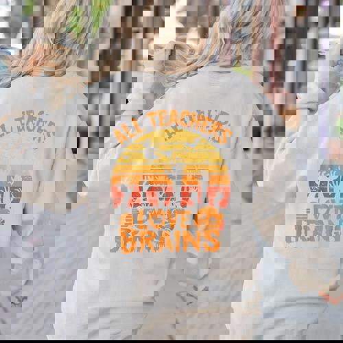 All Teachers Love Brains Teachers Halloween Teacher Women&#x27;s Sweatshirt Back Print - teacherstshirts.com