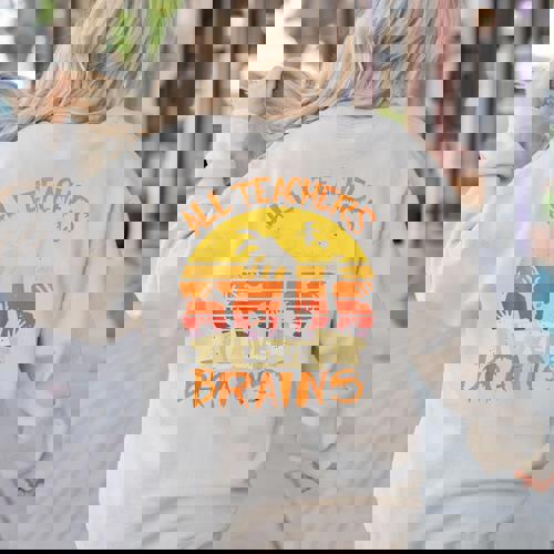 All Teachers Love Brains Shirt Halloween Teachers Women&#x27;s Sweatshirt Back Print - teacherstshirts.com