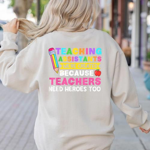 Teaching Assistants Were Create Because Teacher Needs Heroes Women's Sweatshirt Back Print - teacherstshirts.com AU
