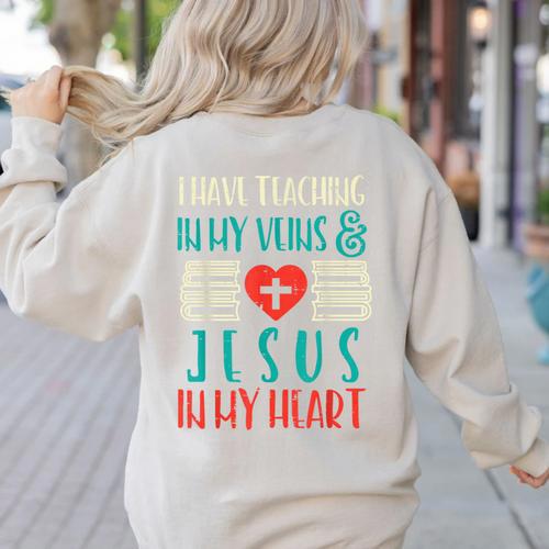 Teaching In My Veins Jesus In My Heart God Christian Teacher Women's Sweatshirt Back Print - teacherstshirts.com