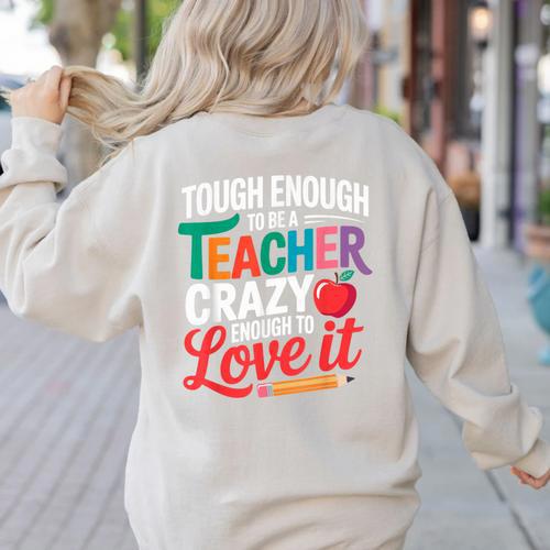 Tough Enough To Be A Teacher Crazy Enough To Love It Women's Sweatshirt Back Print - teacherstshirts.com UK