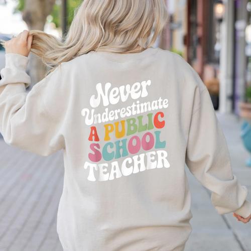 Never Underestimate a Public School Teacher Public Education Women's Sweatshirt Back Print - teacherstshirts.com AU