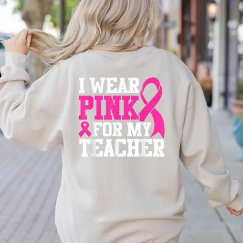 I Wear Pink For My Teacher Breast Cancer Awareness Women's Sweatshirt Back Print - teacherstshirts.com UK