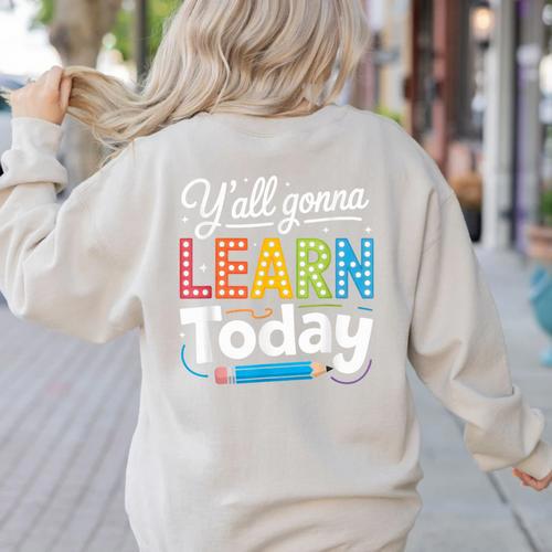 Y'All Gonna Learn Today Back To School First Day Teacher Women's Sweatshirt Back Print - teacherstshirts.com CA