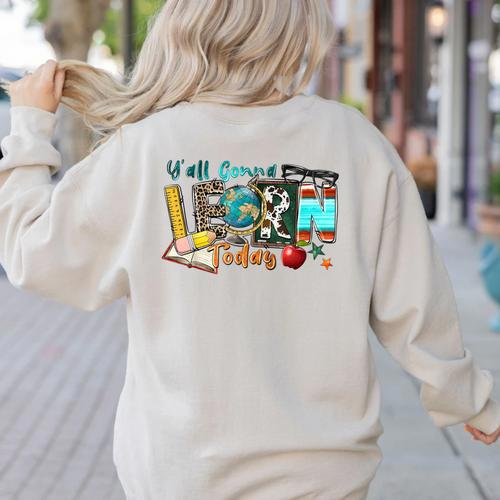 Y'All Gonna LEARN Today Back To School Teacher Appreciation Women's Sweatshirt Back Print - teacherstshirts.com CA