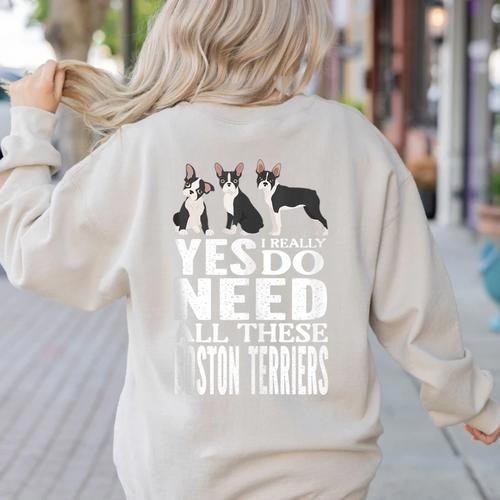 Yes I Really Do Need All These Boston Terriers Women's Sweatshirt Back Print - Bostonterriersmerch.com