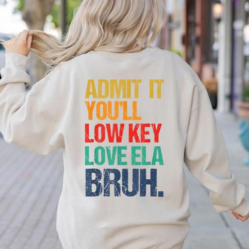 Admit It You Low Key Love ELA Bruh First Day School Teacher Women's Sweatshirt Back Print - teacherstshirts.com DE