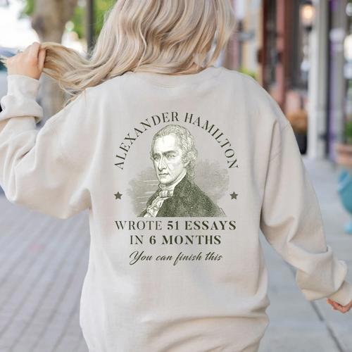 Alexander Hamilton Wrote 51 Essays In 6 Months Teacher Quote Women's Sweatshirt Back Print - teacherstshirts.com AU